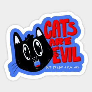 Cats are evil Sticker